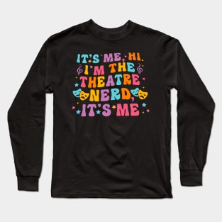 It's Me Hi I'm The Theatre Nerd It's Me Long Sleeve T-Shirt